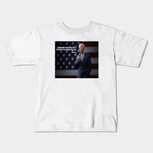 SOMEBODY ONCE TOLD ME THE WORLD IS GONNA ROLL ME -JOE BIDEN Kids T-Shirt